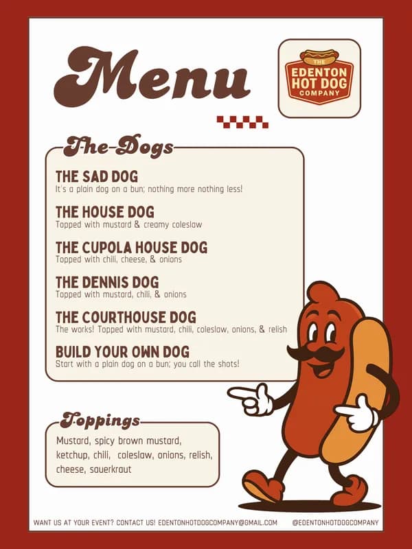 Edenton Hot Dog Company Menu — The Sad Dog, The House Dog, The Cupola House Dog, The Dennis Dog, The Courthouse Dog, The Edenton Red Dog, Build Your Own Dog. Extras: Chips, Water, Soda.